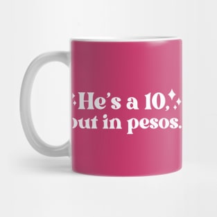 He's a 10, But in Pesos // Vintage Funny Quote Mug